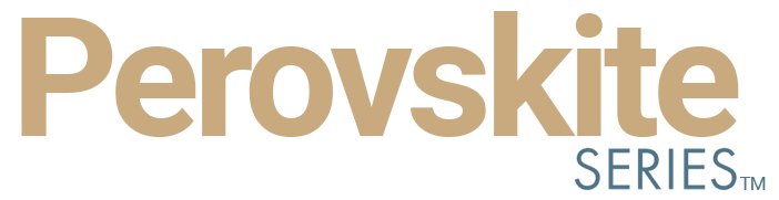 PerovskiteSeries-Logo alt = The Perovskite Series logo has the word 'Perovskite' in large, bold, gold font, with the word 'SERIES' in smaller, blue uppercase letters at the lower right. The logo has a trademark symbol (™) next to the 'SERIES'.